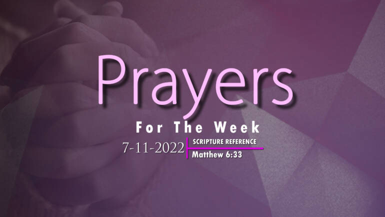 PRAYERS FOR THE WEEK: 7-11-2022